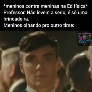 Professor de Educação Física: Hoje vamos jogar queimada, mas lembrando que  é só pra se divertir. Eu olhando pro time rival: DARANHAHUE - iFunny Brazil