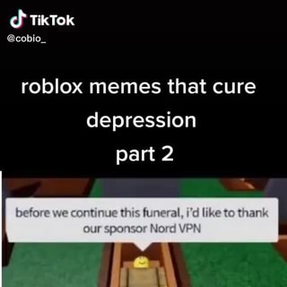 roblox memes that cured my depression (part 1) 