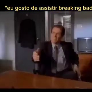 eu gosto de assistir breaking bad - iFunny Brazil