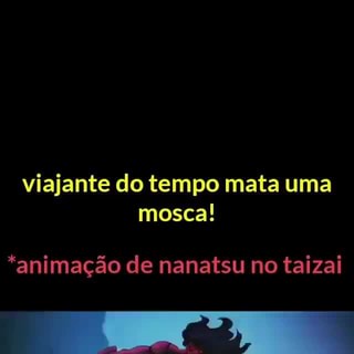 Viajante do tempo mata uma mosca! *animação de nanatsu no taizai - iFunny  Brazil