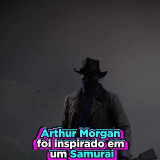 Arthur Morgan foi inspirado em) um Samurai - iFunny Brazil