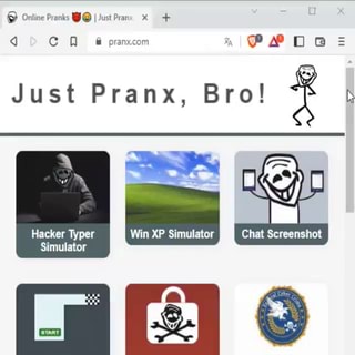 Online Pranks I Just Pran qd ca Just Pranx, Bro! Chat Screenshot Hacker  Typer Win XP Simulator Simulator Scare Maze Fake Virus FBI Lock Cracked  Screen Windows 7 TY - iFunny Brazil