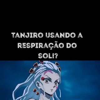 Tanjiro depois de aprender a dança do deus do fogo Respiração da água Eu  não quero mais brincar com você - iFunny Brazil