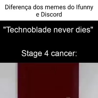 Stage 4 Cancer Technoblade never 122 Technoblade dies! Never Dies It's  even funnier the second time! - iFunny Brazil