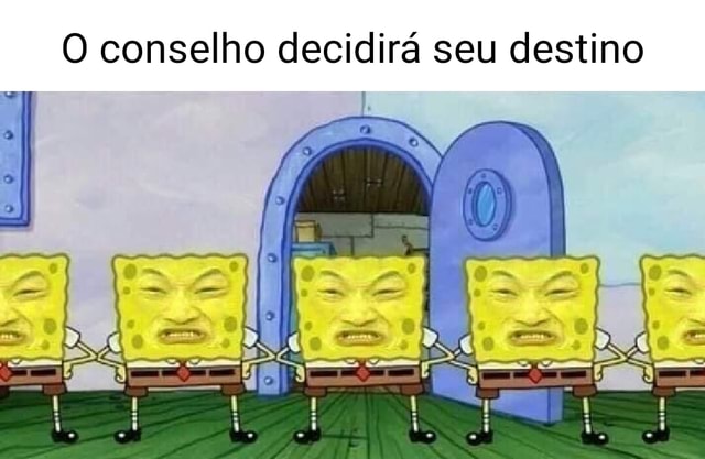 O conselho decidirá seu destino - iFunny Brazil