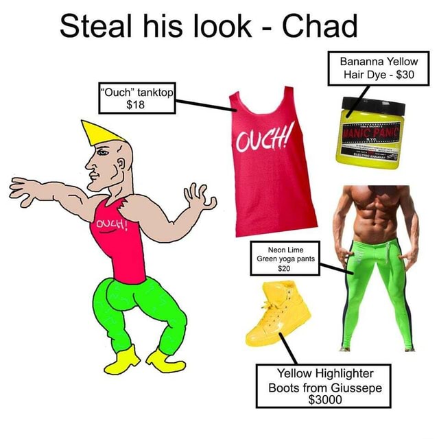 Steal his look - Chad tanktopI $18 Neon Lime Green yoga pants $20 Yellow  Highlighter Boots from Giussepe $3000 - iFunny Brazil