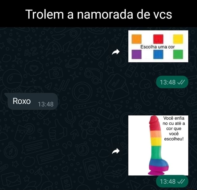 Trolem A Namorada De Vcs Escolha Uma Cor Roxo Você Enfia No Cu Até A Cor Que Você Escolheu 3189