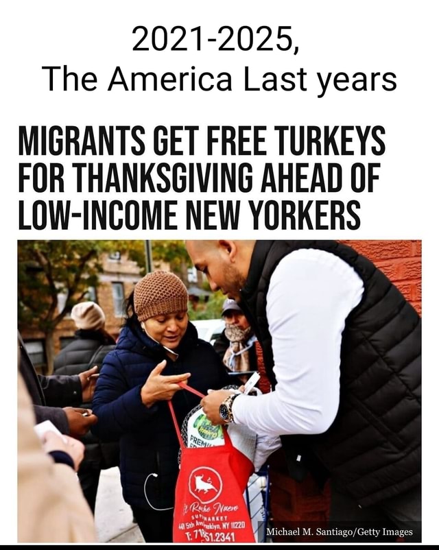 20212025, The America Last years MIGRANTS GET FREE TURKEYS FOR