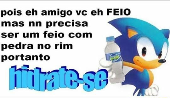 Tudo de bom! Sonic Feio. Mas não melmagoa, porque eu entrei na  brincadeira. Fr NETOS Ny N - iFunny Brazil