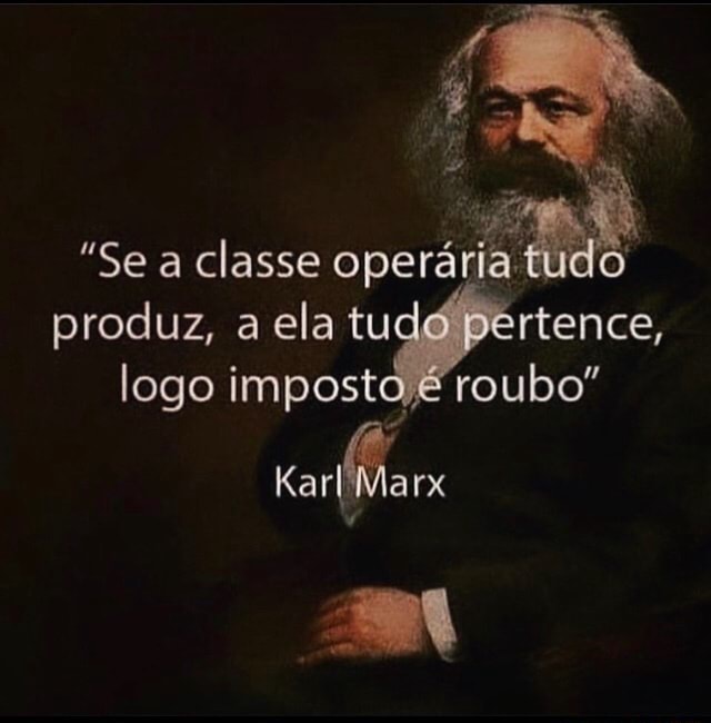 "Se a classe operária. tudo produz, a ela la tu pertence, logo i ...