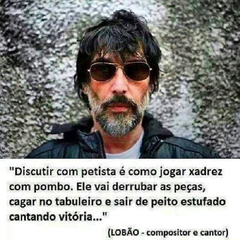 Artesão da Arte on X: Discutir com PETISTA é o mesmo que jogar xadrez com  pombo derruba as peças,caga no tabuleiro, e sai de peito estufado como se  tivesse(lobão)  / X