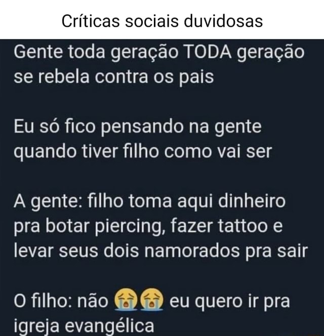 Criticas Sociais Duvidosas RCriticas5K Pião da nossa geração Pião da  geração atual - iFunny Brazil