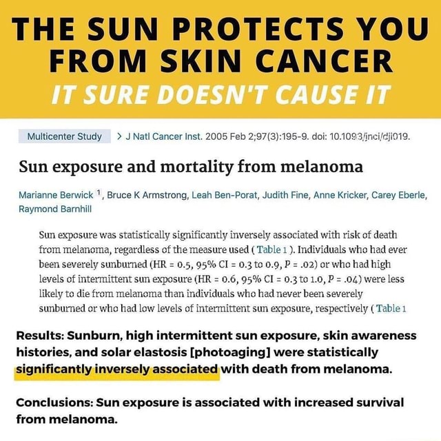 THE SUN PROTECTS YOU FROM SKIN CANCER IT SURE DOESN'T CAUSE IT