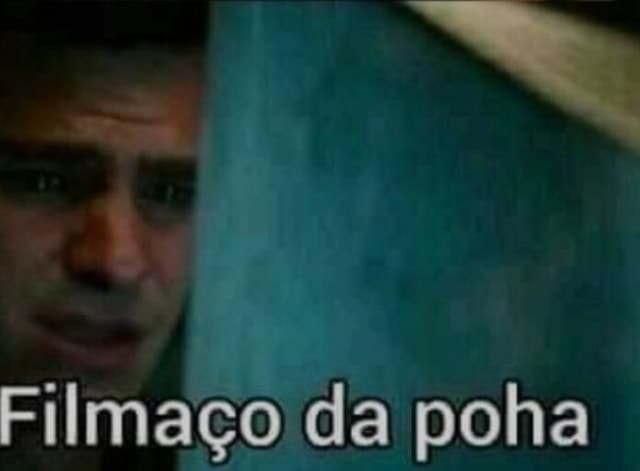 Filmaço da poha - iFunny Brazil