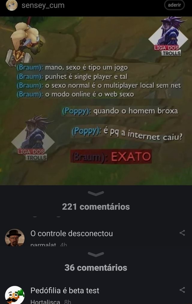 ES (Braum): mano, sexo é tipo um jogo (Braum); punhet é single