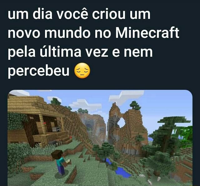 Começa um mundo no minecraft com os amigos - iFunny Brazil