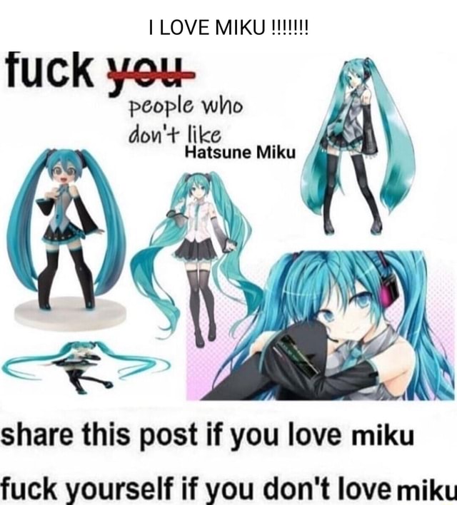 Tuck I LOVE people who don'+ like Hatsune Miku 4 LEE share this post if ...
