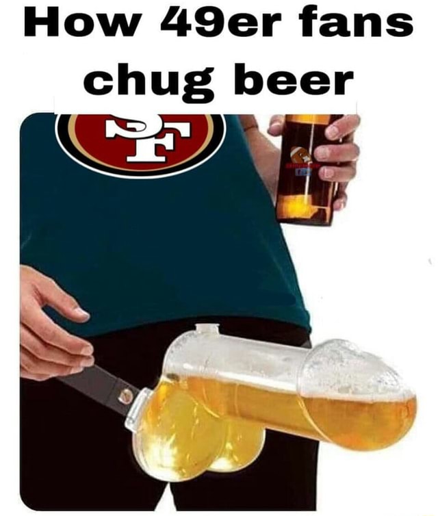 How 49er fans chug beer iFunny Brazil