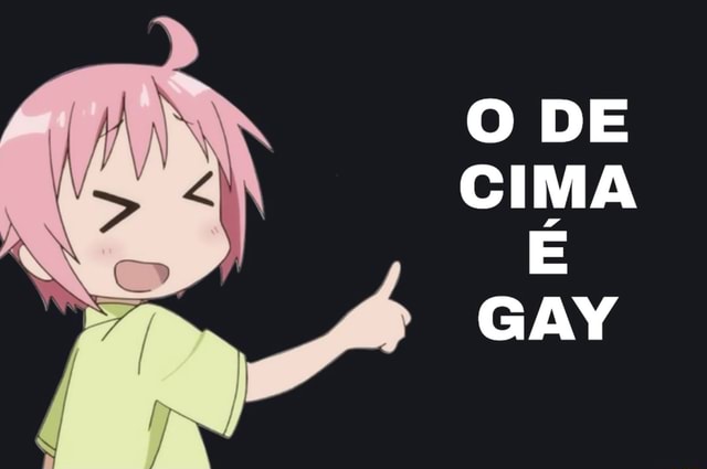 Sai sai gay ô - iFunny Brazil