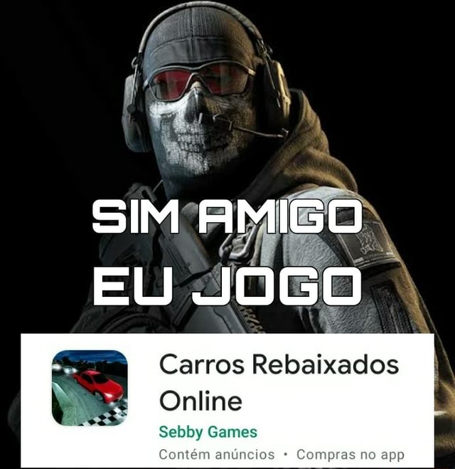 SIM AMIGO EU JOGO Carros Rebaixados Online Sebby Games