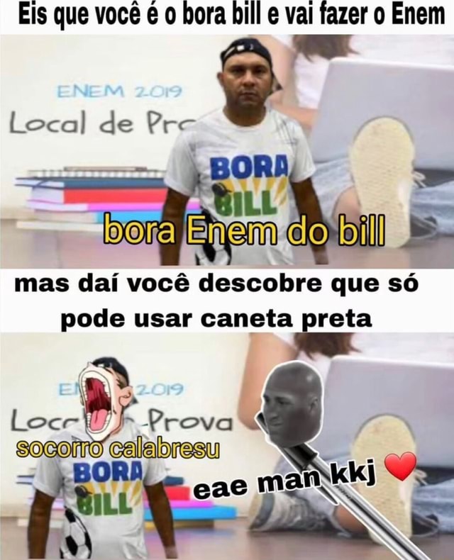 Eis Que Você O Bora Bill E Val Fazer O Enem Local De Pre O It, T . Mas ...