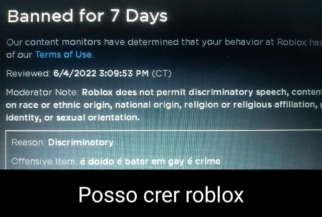 Eis que o ifunny chefe entra pra moderação do roblox: Moderator Note Roblox  does not permit discriminatory language, behavior, or content of any kind.  Reasor Discriminatory Offensive Item sorry again Reasor Discriminatory