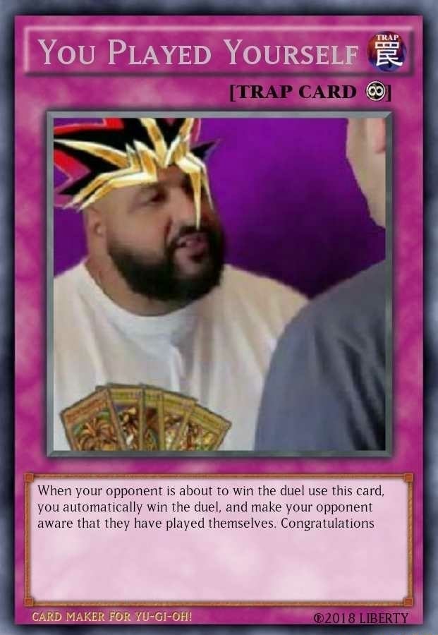 TRAP You PLAYED YOURSELF [TRAP CARD When your opponent is about to