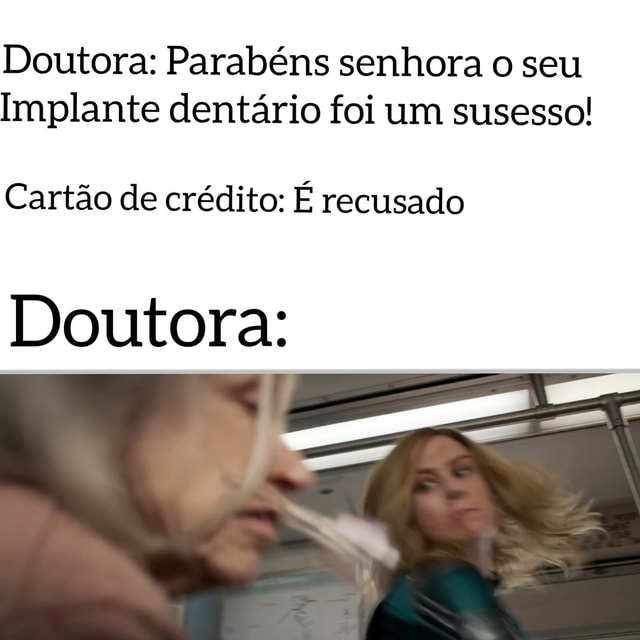 Doutora: Parabéns Senhora O Seu Implante Dentário Foi Um Susesso ...