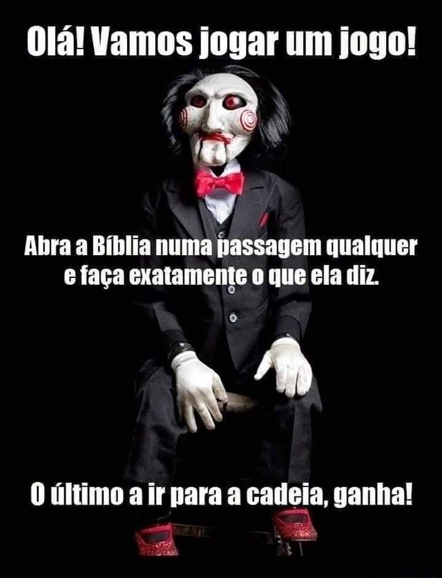 Olá! Vamos jogar um jogo! Abra a Bíblia numa passagem qualquer efaça  exatamente o que ela diz. último a it para a cadeia, ganha! - iFunny Brazil