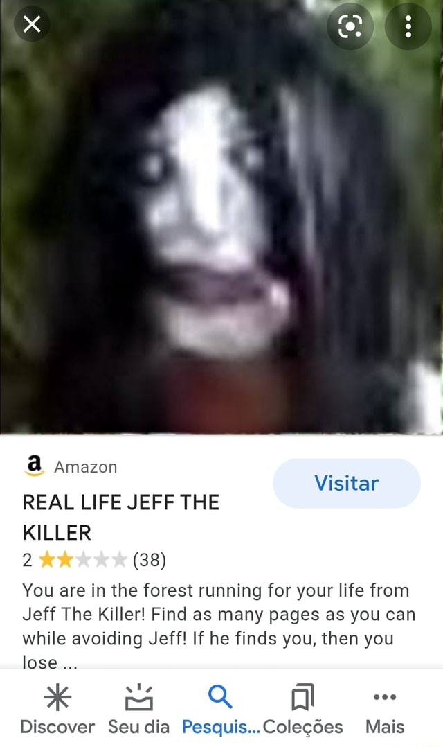 A  REAL LIFE JEFF THE KILLER 2 (38) Visitar You are in the forest  running for your life from Jeff The Killer! Find as many pages as you can  while avoiding