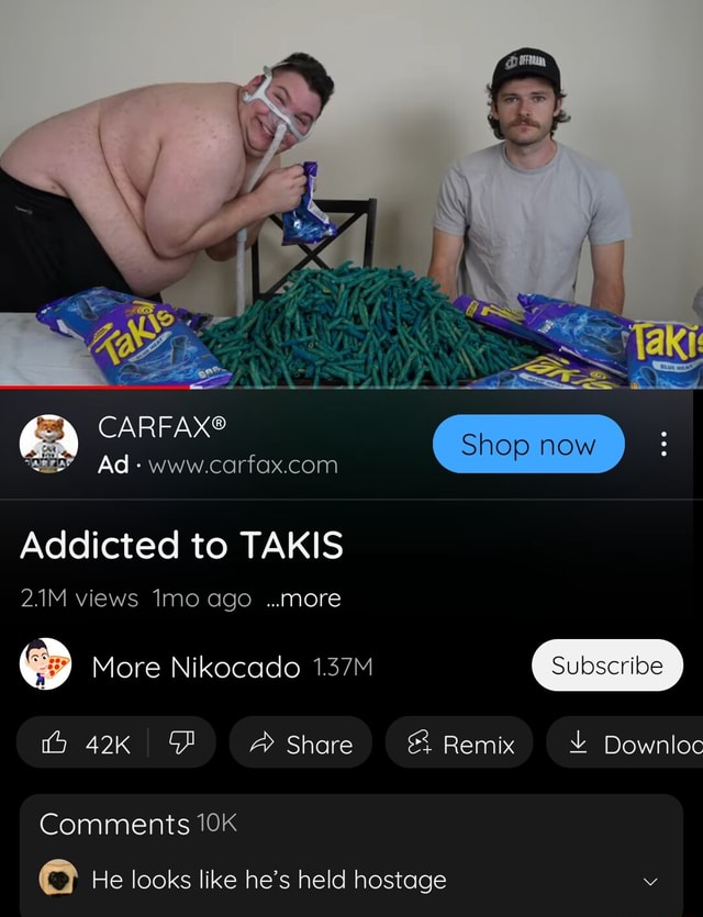 Shop now Ad - Addicted to TAKIS 2.1M views Imo ago more More Nikocado  1.37M Share & Remix Downloc Comments eC He looks like he's held hostage -  iFunny Brazil