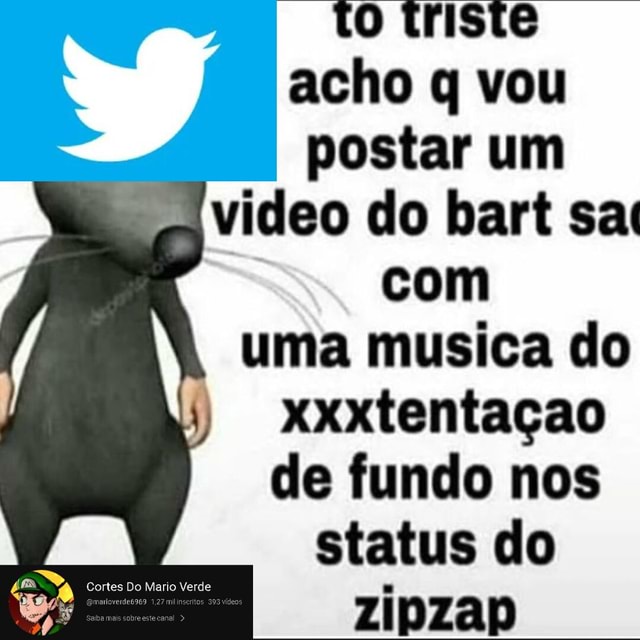 To triste acho q vou postar um video do bart sac = com uma musica do  xxxtentaçao de fundo nos status do ba zipzap - iFunny Brazil