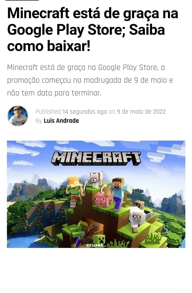 Dia 9 de Maio, MINECRAFT DE GRAÇA NA PLAY STORE, REPITO, MINECRAFT DE GRAÇA  NA PLAY STORE - iFunny Brazil