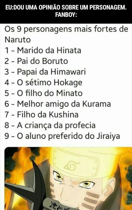 UMA OPINIÃO SOBRE UM PERSONAGEM. FANBOY: Os 9 personagens mais fortes de  Naruto 1 - Marido da Hinata 2 - Pai do Boruto 3 - Papai da Himawari 4- O  sétimo Hokage