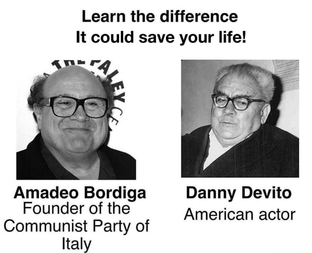 Learn the difference It could save your life! Amadeo Bordiga Danny ...