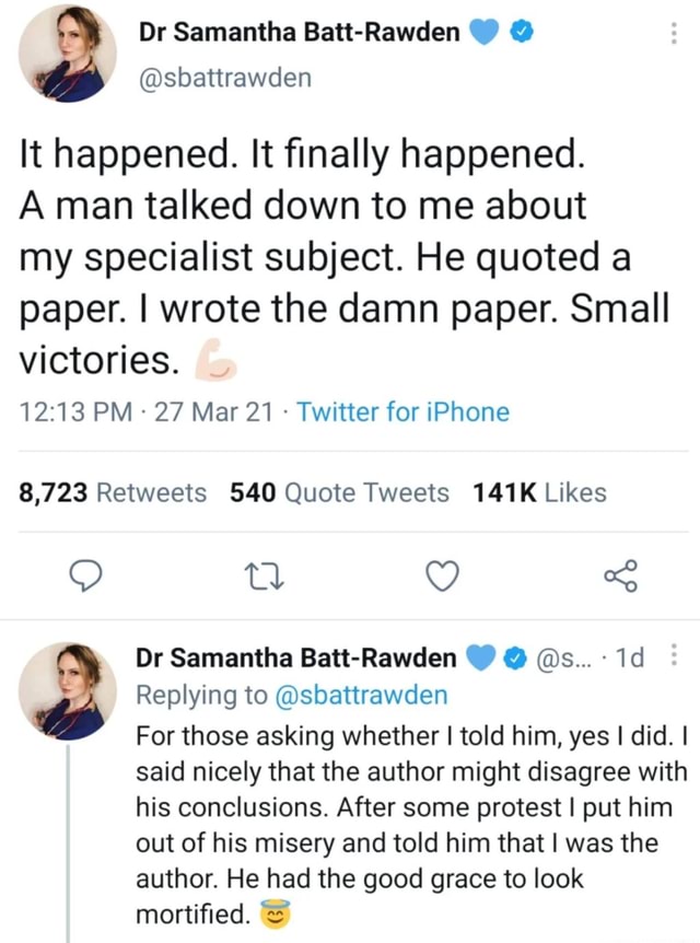 Dr Samantha BattRawden sbattrawden It happened. It finally happened. A man talked down to me