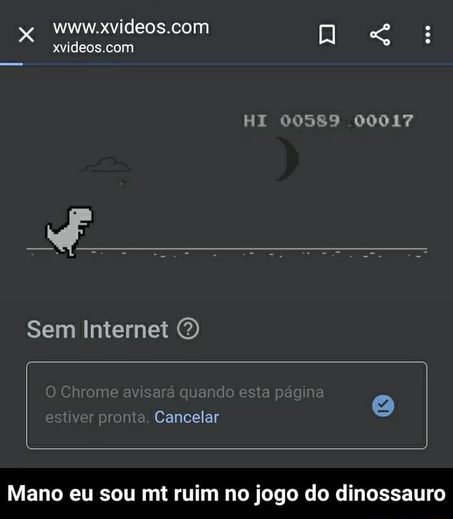 Internet no final da partida rankeada internet quando estou quase batendo  meu recorde no jogo do dinossauro do rala Bonjour - iFunny Brazil