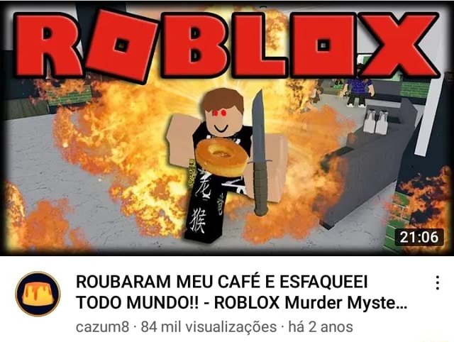 ROUBARAM MEU CAFÉ E ESFAQUEEI TODO MUNDO!! - ROBLOX Murder Myste cazumB  84 mil visualizações - há 2 anos - iFunny Brazil