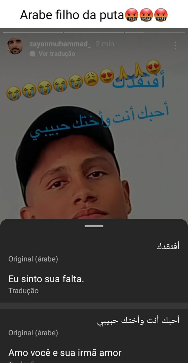 Arabe filho da puta go Original (árabe) Eu sinto sua falta. Tradução  Original (árabe) Amo você e sua irmã amor - iFunny Brazil