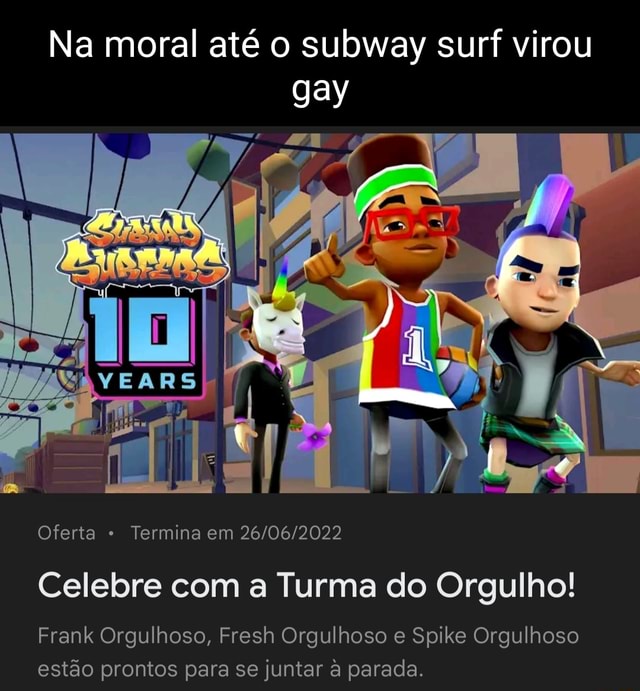 Mês LGBT do Subway surfers Pacote Infinito ecdmh 75% de DESCONTO - iFunny  Brazil