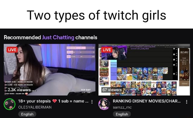 Two types of twitch girls Recommended Just Chatting channels ive WiGWETS  18+ your stepsis sub = name : RANKING DISNEY : OLESYALIBERMAN samzz_mc  English English - iFunny Brazil