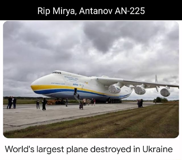 Rip Mirya, Antanov AN-225 World's largest plane destroyed in Ukraine ...