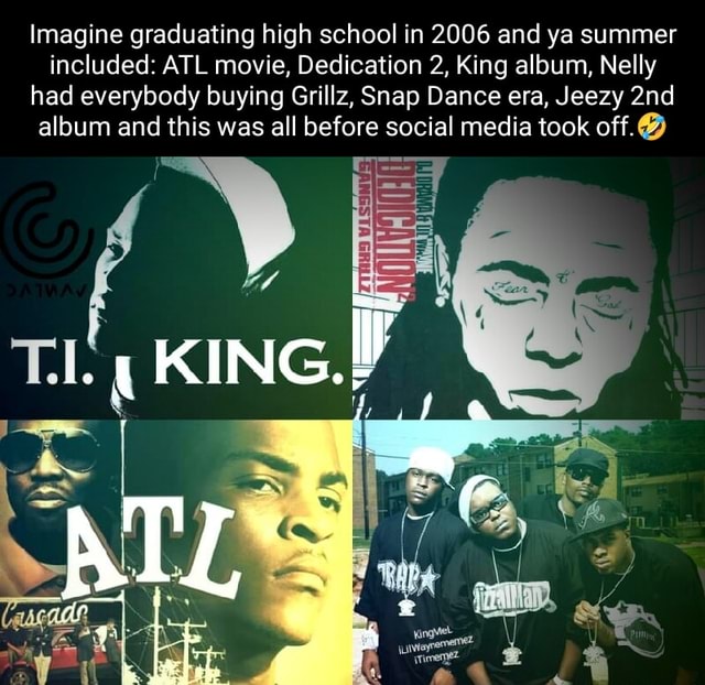 Imagine graduating high school in 2006 and ya summer included ATL