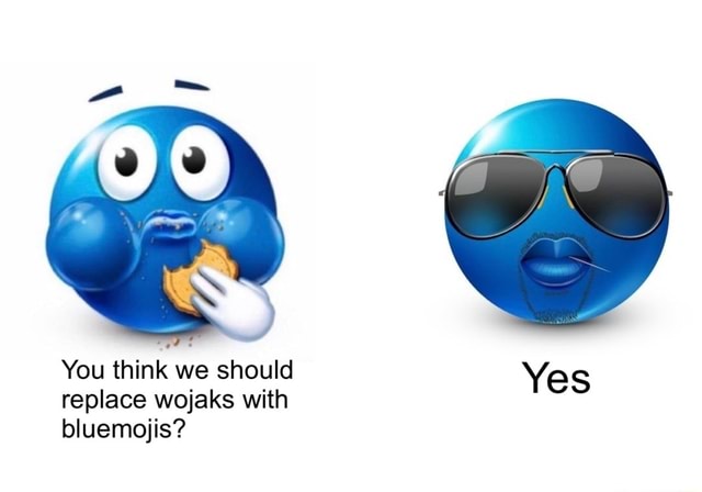 You Think We Should Replace Wojaks With Bluemojis?