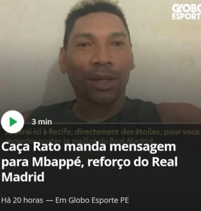 3 min Caça Rato manda mensagem para Mbappé, reforço do Real Madrid Há ...