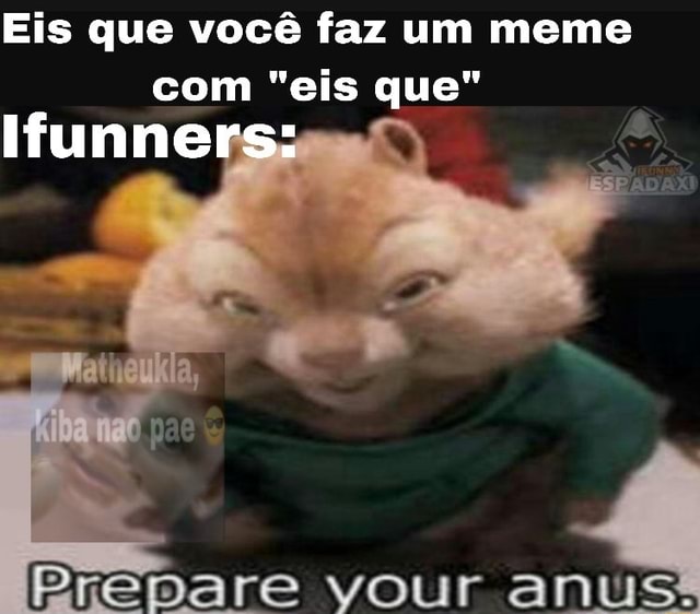 Ninguem:a Eis que vocé faz um MEME com tudo que todos odeiam esse meme é