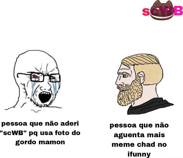 ALA OS BOOMERS USANDO MEME DO CHAD O MESMO DE SEMPRE? NÃOOOO, ESSE MEME JÁ  DEU, SATUROU - iFunny Brazil