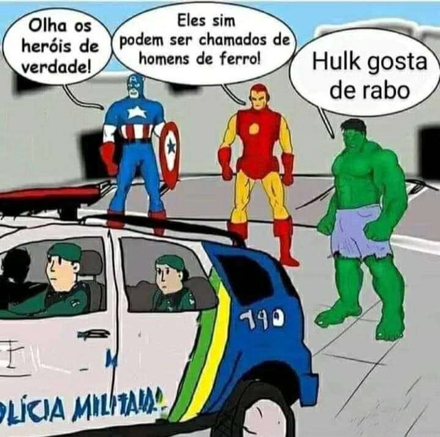 Eles sim podem ser chamados de homens de ferrol Olha os heróis de Hulk ...