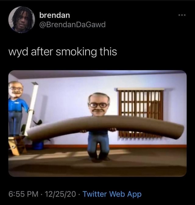 \ brendan @BrendanDaGawd wyd after smoking this - iFunny Brazil