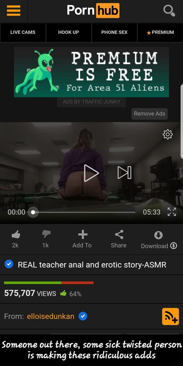 PREMIUM V For Area 51 Aliens ' REAL teacher anal and erotic story-ASMR  Someone out there, some sick twisted person is making these ridiculous adds  - Someone out there, some sick twisted
